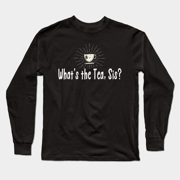 What's the Tea Sis? Long Sleeve T-Shirt by Jitterfly